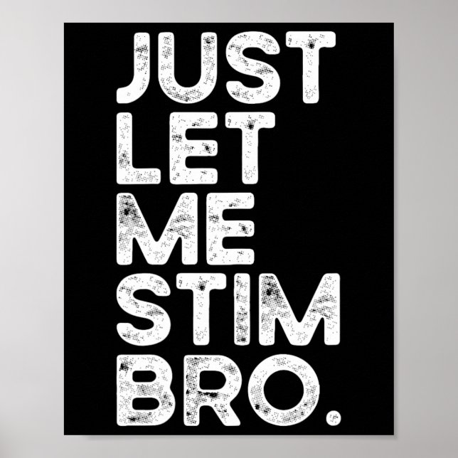 Just Let Me Stim Bro Funny Autism Awareness Men Wo Poster (Front)