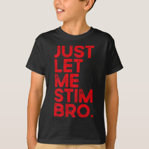 Just Let Me Stim Bro Funny Autism Awareness Men Wo T-Shirt