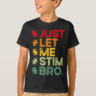 Just Let Me Stim Bro Funny Autism Awareness Men Wo T-Shirt