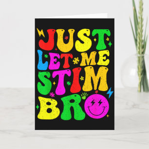 Just Let Me Stim Bro Funny Autism Awareness Mom Da Card