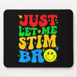 Just Let Me Stim Bro Funny Autism Awareness Mom Da Mouse Pad