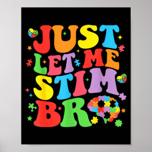 Just Let Me Stim Bro Funny Autism Awareness Mom Da Poster