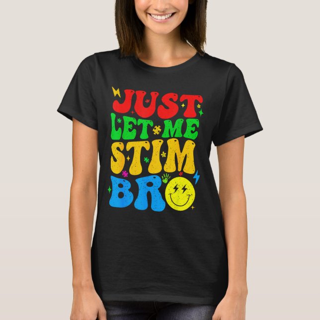 Just Let Me Stim Bro Funny Autism Awareness Mom Da T-Shirt (Front)