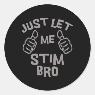 Just Let Me Stim Bro Funny Autism Awareness Month Classic Round Sticker