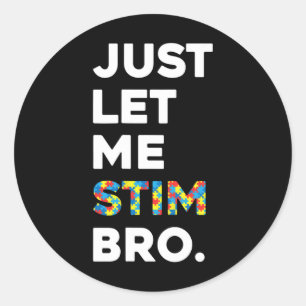 Just Let Me Stim Bro Funny Autism Awareness Month  Classic Round Sticker