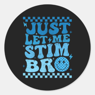 Just Let Me Stim Bro Funny Autism Awareness Month  Classic Round Sticker