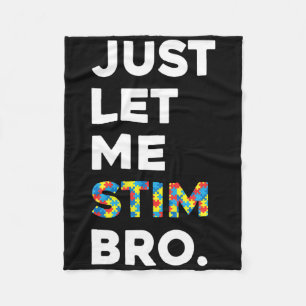 Just Let Me Stim Bro Funny Autism Awareness Month Fleece Blanket