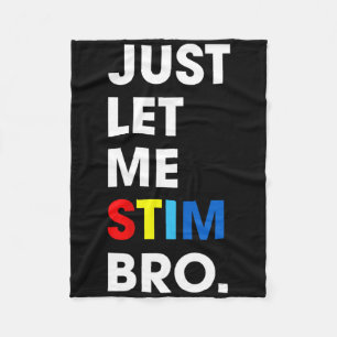 Just Let Me Stim Bro Funny Autism Awareness Month Fleece Blanket