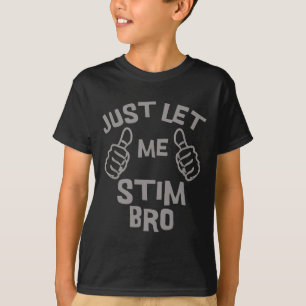 Just Let Me Stim Bro Funny Autism Awareness Month T-Shirt