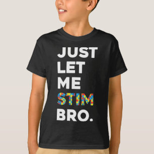 Just Let Me Stim Bro Funny Autism Awareness Month T-Shirt
