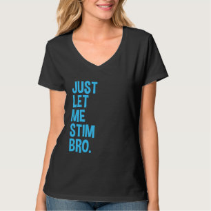 Just Let Me Stim Bro Funny Autism Awareness Month T-Shirt