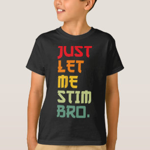Just Let Me Stim Bro Funny Autism Awareness Month T-Shirt