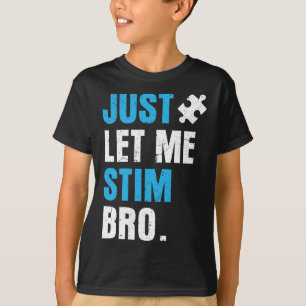 Just Let Me Stim Bro Funny Autism Awareness Month T-Shirt