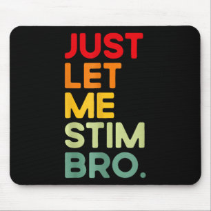 Just Let Me Stim Bro Funny Autism Awareness Mouse Pad