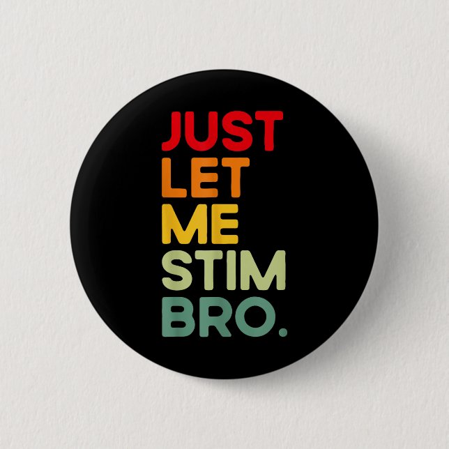 Just Let Me Stim Bro Funny Autism Awareness (on Ba 6 Cm Round Badge (Front)