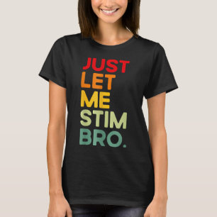 Just Let Me Stim Bro Funny Autism Awareness T-Shirt