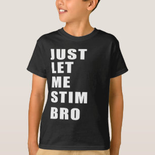 Just Let Me Stim Bro Funny Autism Awareness  T-Shirt