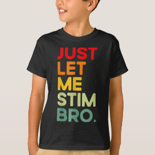 Just Let Me Stim Bro Funny Autism Awareness T-Shirt