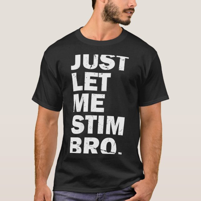 Just Let Me Stim Bro Funny Autism Mum Dad Kids Aut T-Shirt (Front)