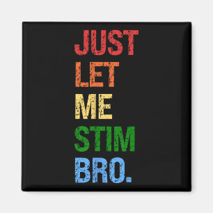 Just Let Me Stim Bro - Funny Boys Autism Awareness Magnet