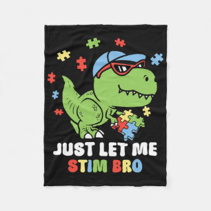 Just Let Me Stim Bro Funny Dinosaur Autism Awarene Fleece Blanket