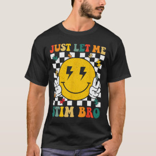 Just Let Me Stim Bro Groovy Autism Awareness Autis T-Shirt