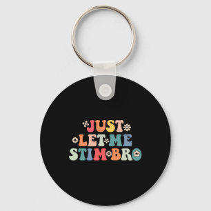 Just Let Me Stim Bro Kids Boys Funny Autism Awaren Key Ring