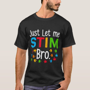Just Let Me Stim Bro Neurodiversity Autism Awarene T-Shirt