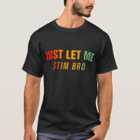 Just Let Me Stim Bro