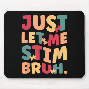 Just Let Me Stim Bruh Boys Kids Autism Awareness  Mouse Pad