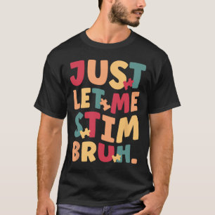 Just Let Me Stim Bruh Boys Kids Autism Awareness T-Shirt