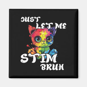 Just Let Me Stim Bruh Funny Autism Awareness Cute  Magnet