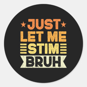 Just Let Me Stim Bruh Kids Boys Men Funny Autism A Classic Round Sticker