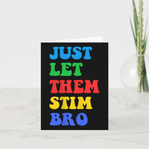 Just Let Them Stim Bro Funny Autism Awareness Day Card
