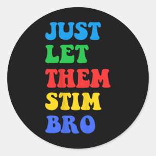 Just Let Them Stim Bro Funny Autism Awareness Day  Classic Round Sticker