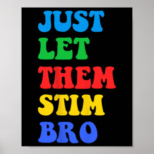Just Let Them Stim Bro Funny Autism Awareness Day  Poster