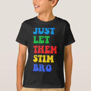 Just Let Them Stim Bro Funny Autism Awareness Day T-Shirt