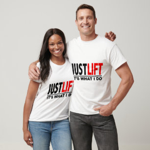 JUST LIFT-IT'S WHAT I DO T-Shirt