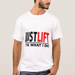 JUST LIFT-IT'S WHAT I DO T-Shirt