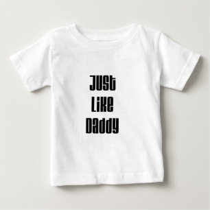 Just like Daddy Baby T-Shirt