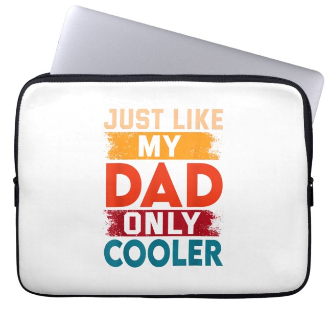 Just Like My Dad Only Cooler Laptop Sleeve (Front)