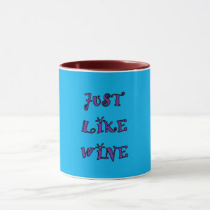 JUST LIKE WINE Mug