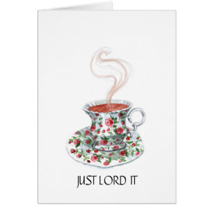 Just lord it, tea slogan, vintage tea cup roses
