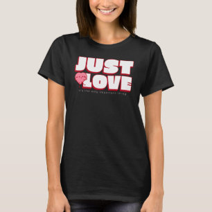 JUST LOVE – The Only Thing That Matters Shirt