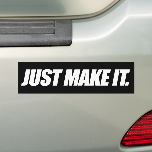 Just Make it   Bumper Sticker (On Car)