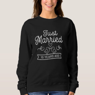 Just Married 10 Years Ago Tenth Wedding Anniversar Sweatshirt