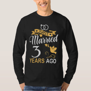 Just Married 3 Years Ago 3rd Wedding Anniversary T-Shirt