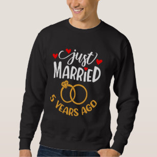 Just Married 5 Years Ago Funny 5th Wedding Anniver Sweatshirt
