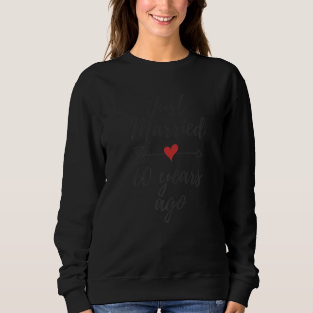 Just Married 60 Years Ago  60th Wedding Aniversary Sweatshirt (Front)