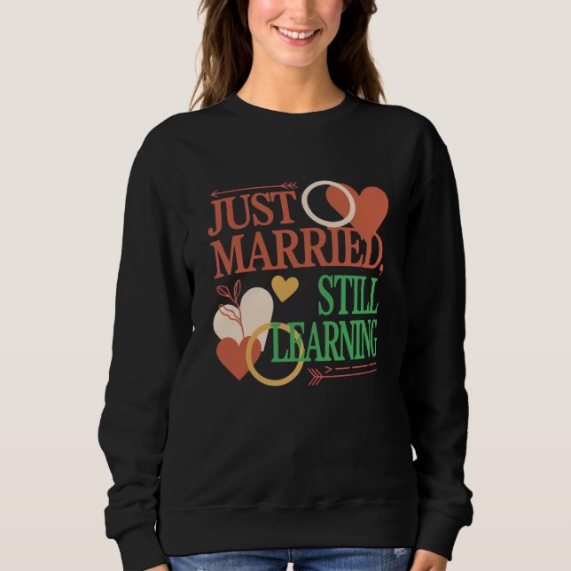 Just Married, Still Learning – Valentine's Day Sweatshirt (Front)